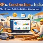 ERP for Construction in India: The Ultimate Guide for Builders & Contractors (2026)